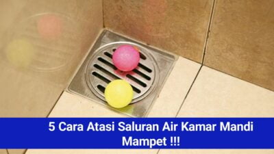 5 Cara Atasi Saluran Air Kamar Mandi Mampet